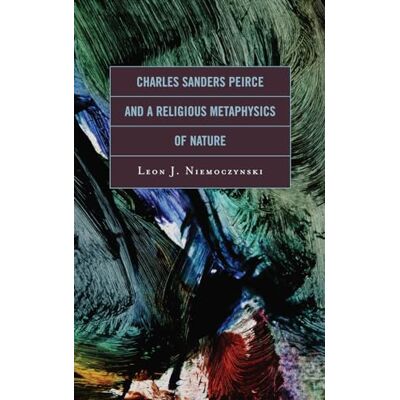 Niemoczynski, Leon Charles Sanders Peirce and a Religious Metaphysics of Nature - Publicité Niemoczynski, Leon Charles Sanders Peirce and a Religious Metaphysics of Nature - Publicité