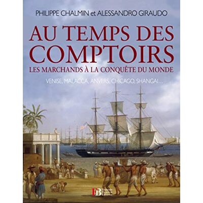 Chalmin, Philippe Au temps des comptoirs: Les marchands à la conquête du monde - Publicité Chalmin, Philippe Au temps des comptoirs: Les marchands à la conquête du monde - Publicité