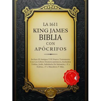 Anonymous La Biblia King James De 1611 Con Apócrifos: Incluye El Antiguo Y El Nuevo Testamento Con Los Libros Deuterocanónicos, Incluidos Tobías, Judit, Sabiduría De Salomón, 1 Y 2 Esdras, 1 Y 2 Macabeos Y Más - Publicité Anonymous La Biblia King James De 1611 Con Apócrifos: Incluye El Antiguo Y El Nuevo Testamento Con Los Libros Deuterocanónicos, Incluidos Tobías, Judit, Sabiduría De Salomón, 1 Y 2 Esdras, 1 Y 2 Macabeos Y Más - Publicité