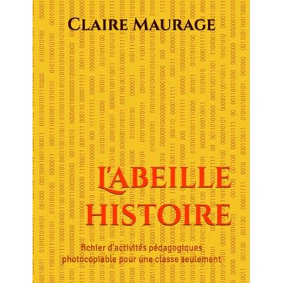 Maurage, Claire L'abeille histoire: fichier d'activités pédagogiques photocopiable - Publicité Maurage, Claire L'abeille histoire: fichier d'activités pédagogiques photocopiable - Publicité