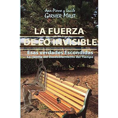 Malet, Jean Pierre y Lucile Garnier La Fuerza de lo Invisible: La ciencia del Desdoblamiento del Tiempo - Publicité Malet, Jean Pierre y Lucile Garnier La Fuerza de lo Invisible: La ciencia del Desdoblamiento del Tiempo - Publicité