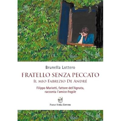 Lottero, Brunella Fratello senza peccato. Il mio Fabrizio De André. Filippo Mariotti, fattore dell’Agnata, racconta l’amico fragile - Publicité Lottero, Brunella Fratello senza peccato. Il mio Fabrizio De André. Filippo Mariotti, fattore dell’Agnata, racconta l’amico fragile - Publicité