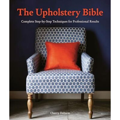 Dobson, Cherry The Upholstery Bible: Complete Step-by-Step Techniques for Professional Results - Publicité Dobson, Cherry The Upholstery Bible: Complete Step-by-Step Techniques for Professional Results - Publicité