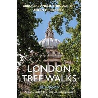 Wood, Paul London Tree Walks: Arboreal Ambles Around the Green Metropolis - Publicité Wood, Paul London Tree Walks: Arboreal Ambles Around the Green Metropolis - Publicité