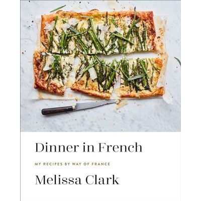 Clark, Melissa Dinner in French: My Recipes by Way of France: A Cookbook - Publicité Clark, Melissa Dinner in French: My Recipes by Way of France: A Cookbook - Publicité