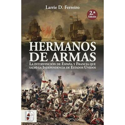 Ferreiro, Larrie D. Hermanos de armas: La intervención de España y Francia que salvó la Independencia de Estados Unidos - Publicité Ferreiro, Larrie D. Hermanos de armas: La intervención de España y Francia que salvó la Independencia de Estados Unidos - Publicité
