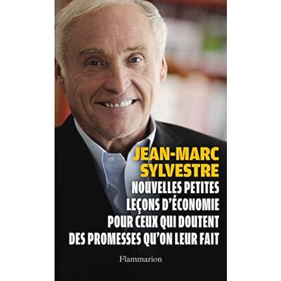 Sylvestre, Jean-Marc Nouvelles Petites Leçons d'économie pour ceux qui doutent des promesses qu'on leur fait - Publicité Sylvestre, Jean-Marc Nouvelles Petites Leçons d'économie pour ceux qui doutent des promesses qu'on leur fait - Publicité