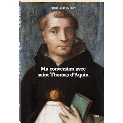 Pierre Louis LUTRIN MA CONVERSION AVEC SAINT THOMAS D’AQUIN - Publicité Pierre Louis LUTRIN MA CONVERSION AVEC SAINT THOMAS D’AQUIN - Publicité