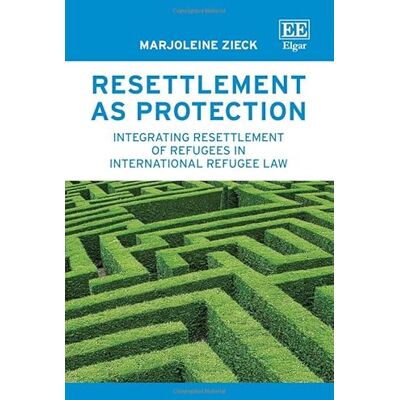 Zieck, Marjoleine Resettlement As Protection: Integrating Resettlement of Refugees in International Refugee Law - Publicité Zieck, Marjoleine Resettlement As Protection: Integrating Resettlement of Refugees in International Refugee Law - Publicité