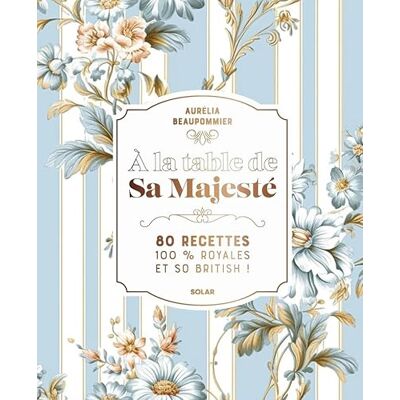 Beaupommier, Aurélia A la table de Sa Majesté: 80 recettes 100% royales et so british - Publicité Beaupommier, Aurélia A la table de Sa Majesté: 80 recettes 100% royales et so british - Publicité