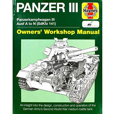 Taylor, Dick Haynes Panzer III Manual: Panzerkampfwagen III Ausf A to N (SdKfz 141): An Insight to the Design, Construction and Operaton of the German Army's Second World War Medium Battle Tank - Publicité Taylor, Dick Haynes Panzer III Manual: Panzerkampfwagen III Ausf A to N (SdKfz 141): An Insight to the Design, Construction and Operaton of the German Army's Second World War Medium Battle Tank - Publicité