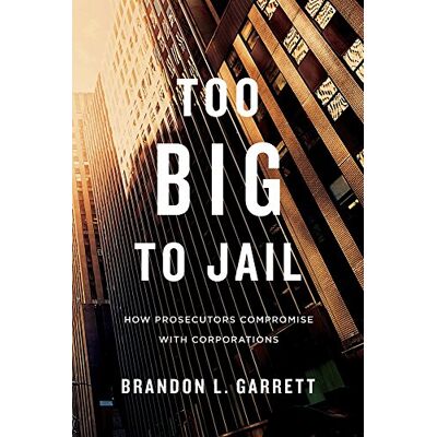 Garrett Too Big to Jail: How Prosecutors Compromise with Corporations - Publicité Garrett Too Big to Jail: How Prosecutors Compromise with Corporations - Publicité