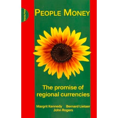 Kennedy, Margrit People Money: The Promise of Regional Currencies - Publicité Kennedy, Margrit People Money: The Promise of Regional Currencies - Publicité