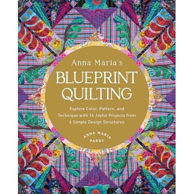 Parry, Anna Maria Anna Maria's Blueprint Quilting: Explore Color, Pattern, and Technique With 16 Joyful Projects from 4 Simple Design Structures - Publicité Parry, Anna Maria Anna Maria's Blueprint Quilting: Explore Color, Pattern, and Technique With 16 Joyful Projects from 4 Simple Design Structures - Publicité