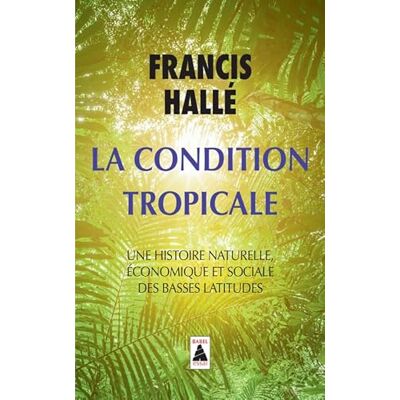 Hallé, Francis La Condition tropicale: Une histoire naturelle, économique et sociale des basses latitudes - Publicité Hallé, Francis La Condition tropicale: Une histoire naturelle, économique et sociale des basses latitudes - Publicité