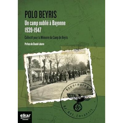 Collectif pour la Mémoire du Camp de Beyris Polo Beyris: Un camp oublié à Bayonne - Publicité Collectif pour la Mémoire du Camp de Beyris Polo Beyris: Un camp oublié à Bayonne - Publicité