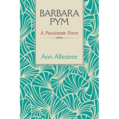 Allestree, Ann Barbara Pym: A Passionate Force - Publicité Allestree, Ann Barbara Pym: A Passionate Force - Publicité