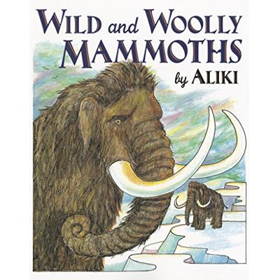 Aliki Wild and Woolly Mammoths: Revised Edition – A Classic for Kids (Ages 4-8) About Prehistoric Life and Human Survival - Publicité Aliki Wild and Woolly Mammoths: Revised Edition – A Classic for Kids (Ages 4-8) About Prehistoric Life and Human Survival - Publicité