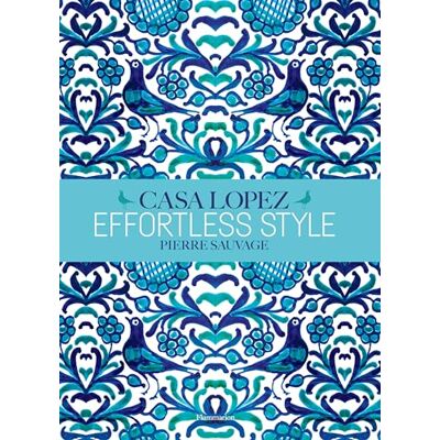Sauvage, Pierre Effortless Style : Casa Lopez: Casa Lopez - Publicité Sauvage, Pierre Effortless Style : Casa Lopez: Casa Lopez - Publicité