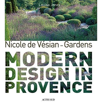 Jones, Louisa Nicole de Vésian Gardens: Modern design in Provence - Publicité Jones, Louisa Nicole de Vésian Gardens: Modern design in Provence - Publicité