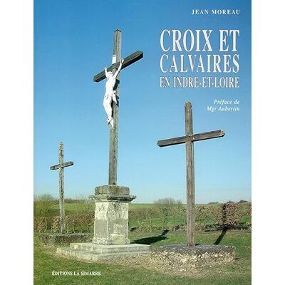 Moreau, Jean Croix et calvaires en indre-et-loire: En indre et loire - Publicité Moreau, Jean Croix et calvaires en indre-et-loire: En indre et loire - Publicité