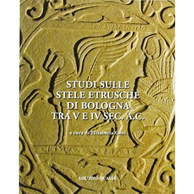 Studi sulle stele etrusche di Bologna tra V e VI sec. a. C. Publicité Studi sulle stele etrusche di Bologna tra V e VI sec. a. C. Publicité