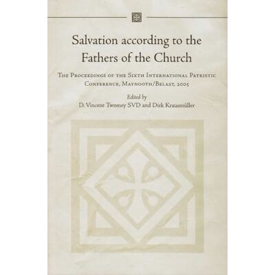 Salvation According to the Fathers of the Church: The Proceedings of the Sixth International Patristic Conference, Maynooth/ Belfast, 2005 - Publicité Salvation According to the Fathers of the Church: The Proceedings of the Sixth International Patristic Conference, Maynooth/ Belfast, 2005 - Publicité