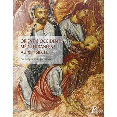 Orient et Occident méditerranéens au XIIIe siècle: Les programmes picturaux - Publicité Orient et Occident méditerranéens au XIIIe siècle: Les programmes picturaux - Publicité