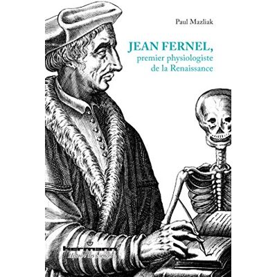 Mazliak, Paul Jean Fernel, premier physiologiste de la Renaissance - Publicité Mazliak, Paul Jean Fernel, premier physiologiste de la Renaissance - Publicité