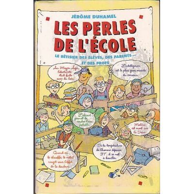 DUHAMEL JEROME Les perles de l'école : Le bêtisier des élèves, des parents et des profs - Publicité DUHAMEL JEROME Les perles de l'école : Le bêtisier des élèves, des parents et des profs - Publicité