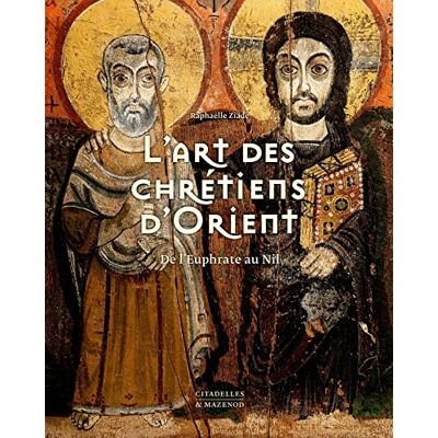 ZIADÉ, RAPHAËLLE L'ART DES CHRÉTIENS D'ORIENT: De l'Euphrate au Nil - Publicité ZIADÉ, RAPHAËLLE L'ART DES CHRÉTIENS D'ORIENT: De l'Euphrate au Nil - Publicité