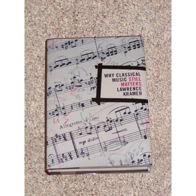 Kramer, Lawrence Why Classical Music Still Matters - Publicité Kramer, Lawrence Why Classical Music Still Matters - Publicité