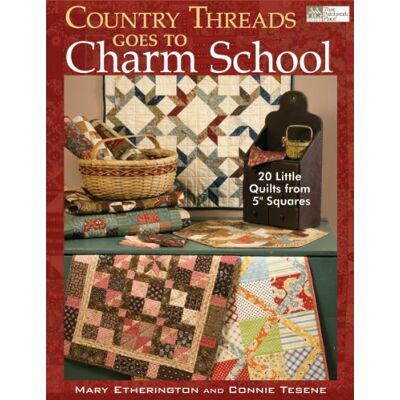 Mary Ehtherington Country Threads Goes to Charm School: 19 Little Quilts from 5" Squares - Publicité Mary Ehtherington Country Threads Goes to Charm School: 19 Little Quilts from 5" Squares - Publicité