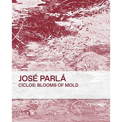 Parlà, José Jose Parla: Ciclos: Blooms of Mold - Publicité Parlà, José Jose Parla: Ciclos: Blooms of Mold - Publicité