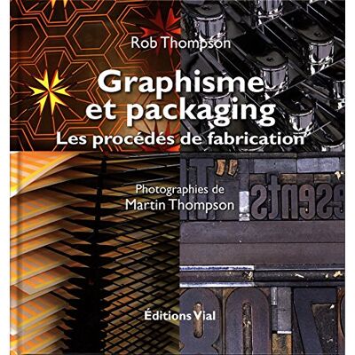 Thompson, Rob Graphisme et packaging: Les procédés de fabrication - Publicité Thompson, Rob Graphisme et packaging: Les procédés de fabrication - Publicité