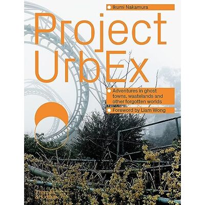 Nakamura, Ikumi/wong Project urbex: adventures in ghost towns, wastelands and other forgotten worlds /anglais - Publicité Nakamura, Ikumi/wong Project urbex: adventures in ghost towns, wastelands and other forgotten worlds /anglais - Publicité