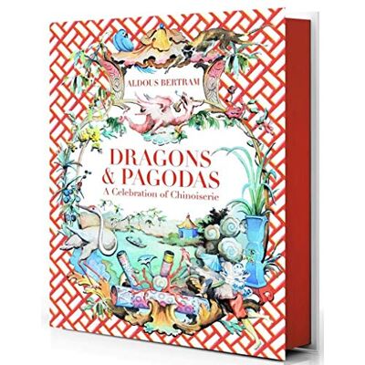 Bertram, Aldous Dragons & Pagodas A Celebration of Chinoiserie /anglais - Publicité Bertram, Aldous Dragons & Pagodas A Celebration of Chinoiserie /anglais - Publicité