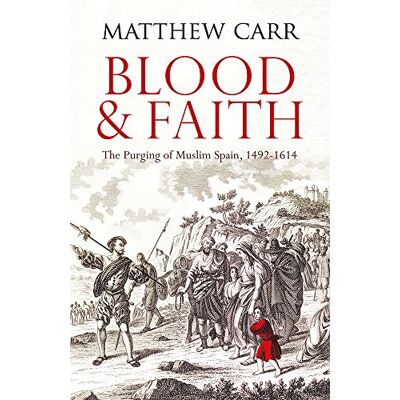 Carr, Matt Blood and Faith: The Purging of Muslim Spain, 1492-1614 - Publicité Carr, Matt Blood and Faith: The Purging of Muslim Spain, 1492-1614 - Publicité