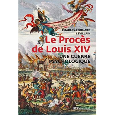 Levillain, Charles-Édouard Le procès de Louis XIV: Une guerre psychologique - Publicité Levillain, Charles-Édouard Le procès de Louis XIV: Une guerre psychologique - Publicité