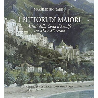 Bignardi, Massimo I pittori di Maiori. Artisti della Costa d'Amalfi tra XIX e XX secolo - Publicité Bignardi, Massimo I pittori di Maiori. Artisti della Costa d'Amalfi tra XIX e XX secolo - Publicité