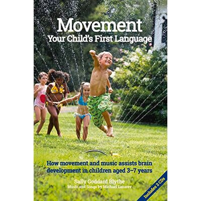 Goddard Blythe, Sally Movement Your Child's First Language: How Movement and Music Assists Brain Development in Children Aged 3-7 Years - Publicité Goddard Blythe, Sally Movement Your Child's First Language: How Movement and Music Assists Brain Development in Children Aged 3-7 Years - Publicité