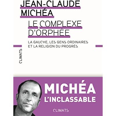 Michéa, Jean-Claude Le Complexe d'Orphée: La gauche, les gens ordinaires et la religion du progrès - Publicité Michéa, Jean-Claude Le Complexe d'Orphée: La gauche, les gens ordinaires et la religion du progrès - Publicité