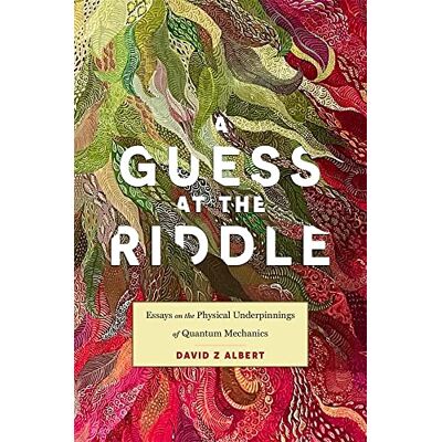 Albert, David Z A Guess at the Riddle: Essays on the Physical Underpinnings of Quantum Mechanics - Publicité Albert, David Z A Guess at the Riddle: Essays on the Physical Underpinnings of Quantum Mechanics - Publicité