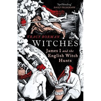 Borman, Tracy Witches: James I and the English Witch Hunts - Publicité Borman, Tracy Witches: James I and the English Witch Hunts - Publicité