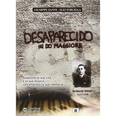 Zanni, Giuseppe Desaparecido in Do maggiore. Rubarono la sua vita e la sua musica, cancellarono la sua memoria. Con CD Audio - Publicité Zanni, Giuseppe Desaparecido in Do maggiore. Rubarono la sua vita e la sua musica, cancellarono la sua memoria. Con CD Audio - Publicité