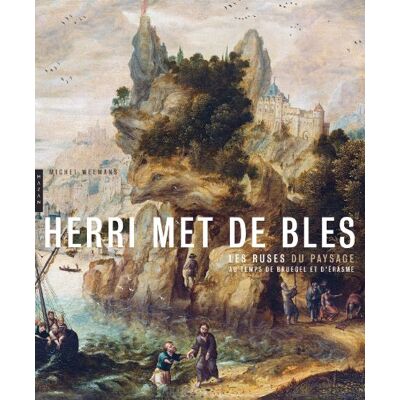 Weemans, Michel Herri Met de Bles. Les ruses du paysage au temps de Bruegel et d'Erasme - Publicité Weemans, Michel Herri Met de Bles. Les ruses du paysage au temps de Bruegel et d'Erasme - Publicité