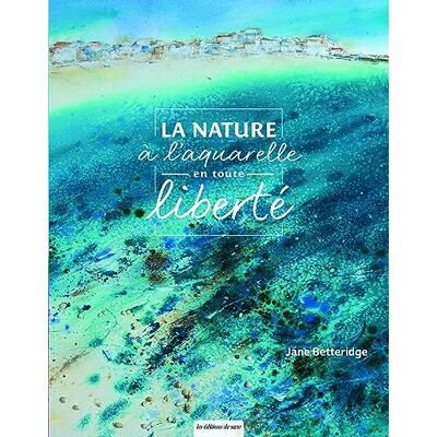 Betteridge, Jane La nature à l'aquarelle en toute liberté - Publicité Betteridge, Jane La nature à l'aquarelle en toute liberté - Publicité