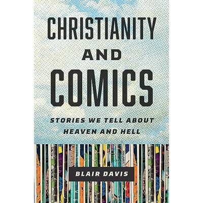 Davis, Blair Christianity and Comics: Stories We Tell About Heaven and Hell - Publicité Davis, Blair Christianity and Comics: Stories We Tell About Heaven and Hell - Publicité