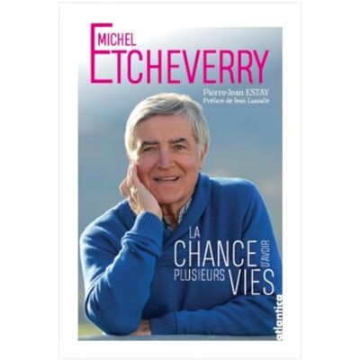 Estay, Pierre-Jean Michel etcheverry la chance d'avoir plusieurs vies: La chance d’avoir plusieurs vies - Publicité Estay, Pierre-Jean Michel etcheverry la chance d'avoir plusieurs vies: La chance d’avoir plusieurs vies - Publicité