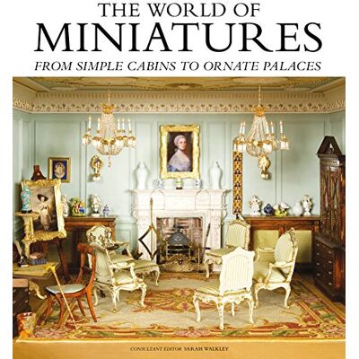 Sarah Walkley The World of Miniatures: From Simple Cabins to Ornate Palaces - Publicité Sarah Walkley The World of Miniatures: From Simple Cabins to Ornate Palaces - Publicité